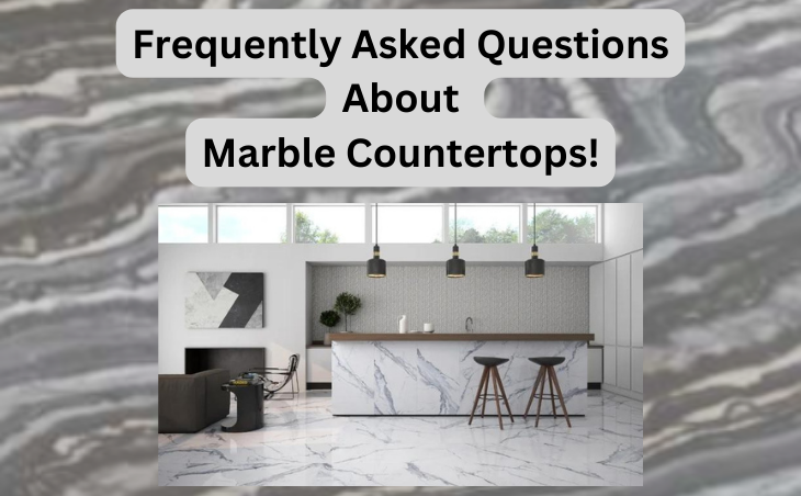  Frequently Asked Questions About Marble Countertops